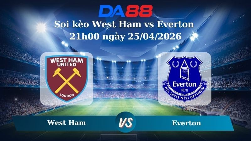 DA88 Nhận định soi kèo West Ham vs Everton 21h00 ngày 25/04/2026 – Ngoại hạng Anh