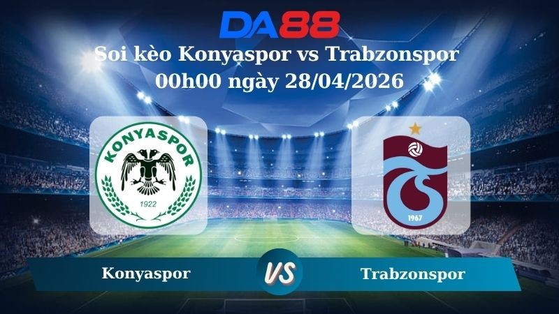 DA88 Nhận định soi kèo Konyaspor vs Trabzonspor 00h00 ngày 28/04/2026 – VĐQG Thổ Nhĩ Kỳ