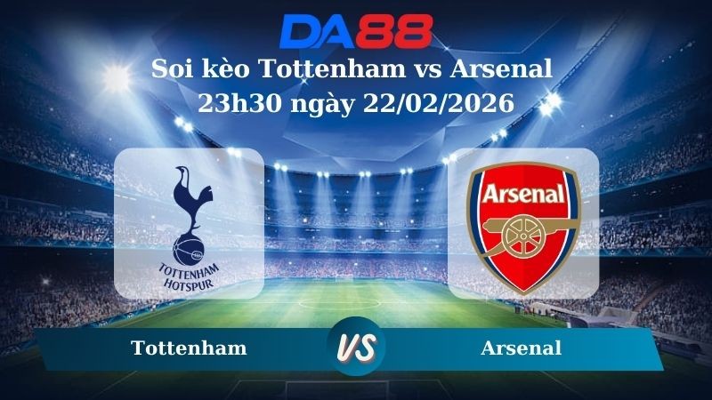 DA88 Nhận định soi kèo Tottenham vs Arsenal 23h30 ngày 22/02/2026 – Ngoại hạng Anh