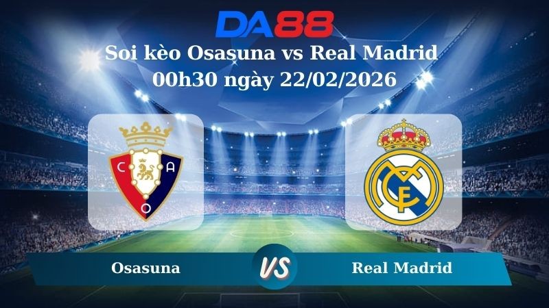 DA88 Nhận định soi kèo Osasuna vs Real Madrid 00h30 ngày 22/02/2026 – La Liga